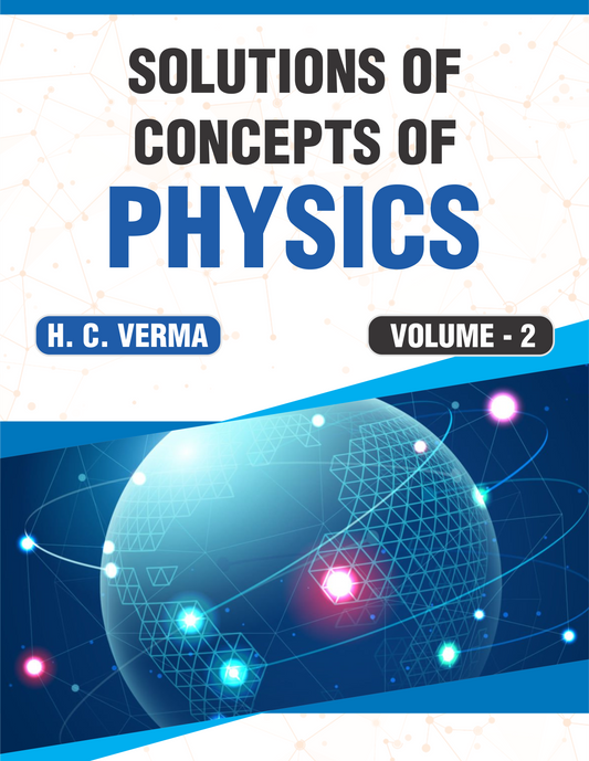 Solutions of Concepts of Physics by H.C.Verma: Volume 2