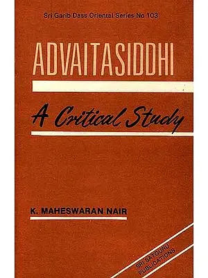 Advaitasiddhi of Madhusudan Saraswati: A Critical Study (An Old Book)