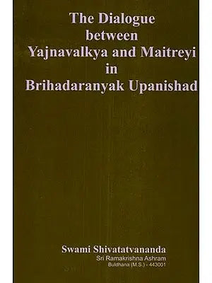 The Dialogue Between Yajnavalkya and Maitreyi in Brihadaranyak Upanishad