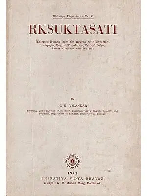 Rksuktasati- Selected Hymns From The Rgveda With Important Padapatha, English Translation, Critical Notes, Select Glossary and Indices (An Old and Rare Book)