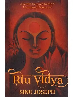 Rtu Vidya: Ancient Science behind Menstrual Practices