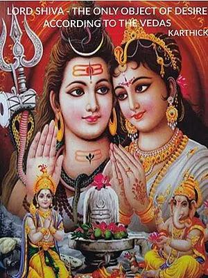 Lord Shiva- The Only Object of Desire According to The Vedas (Sanskrit Text with Transliteration and English Translation)