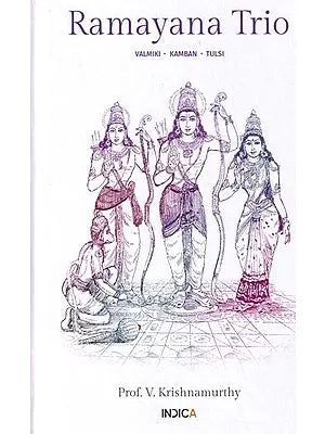 Ramayana Trio: Valmiki,Kamban,Tulsi (Sanskrit and Tamil Text with Transliteration and English Translation)