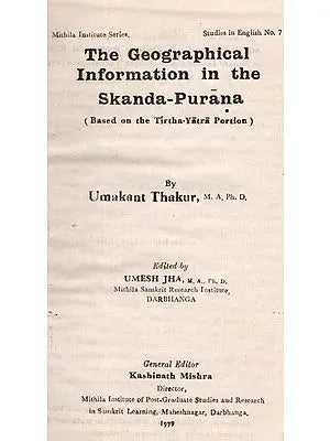 The Geographical Information in the Skanda-Purana- Based on the Tirtha-Yatra Portion (An Old and Rare Book)