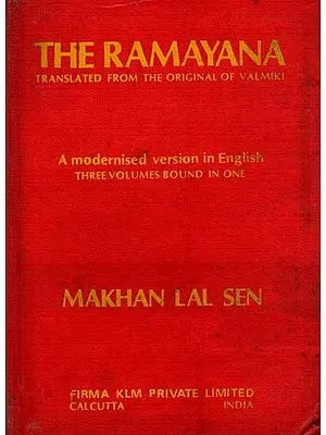 The Ramayana Translated from the Original of Valmiki- A Modernised Version in English Prose Three Volumes Bound in One (An Old and Rare Book)