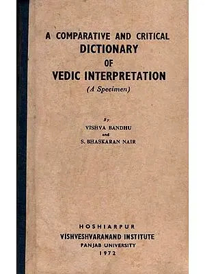 A Comparative and Critical Dictionary of Vedic Interpretation (A Specimen) (An Old and Rare Book)