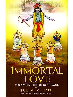 Immortal Love- Saintly Devotees of Guruvayur