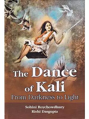 The Dance of Kali (From Darkness to Light)