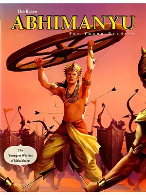 The Brave Abhimanyu- The Youngest Warrior of Mahabharat (For Young Readers)