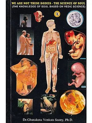 We Are Not These Bodies- The Science of the Soul: Knowledge of Soul based on Vedic Science (An Old and Rare Book)