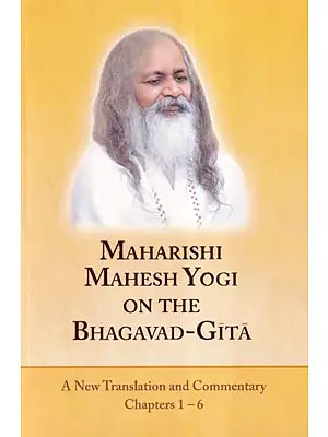 Maharishi Mahesh Yogi on the Bhagavad Gita (A New Translation and Commentary Chapters 1-6)