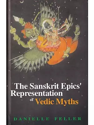 The Sanskrit Epics' Representation of Vedic Myths