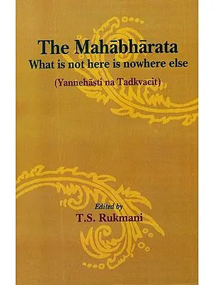 The Mahabharata: What is not here is nowhere else (Yannehasti na Tadkvacit)