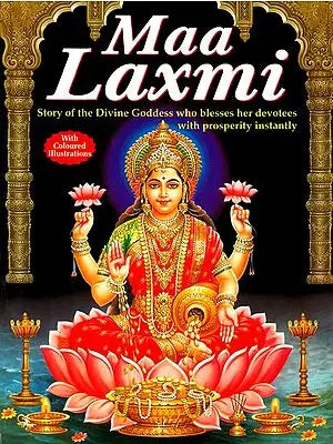 Maa Laxmi (Lakshmi): Story of the Divine Goddess who blesses her devotees with prosperity instantly