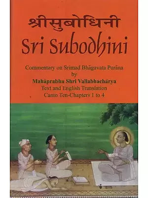 Sri Subodhini: Commentary on Srimad Bhagavata Purana: Volume-1 (Canto Ten-Chapters 1 to 4)