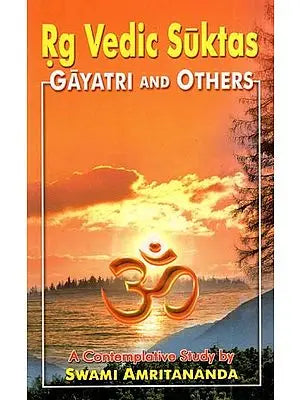 Rg Vedic Suktas: Gayatri and Others (A Contemplative Study)