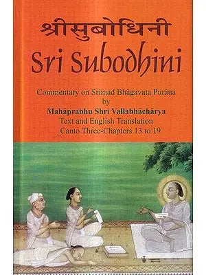 Sri Subodhini Commentary on Srimad Bhagavata Purana by Mahaprabhu Shri Vallabhacharya Canto: Three-Chapters 13 to 19 (Volume 23)