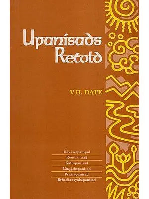 Upanisads Retold: Vol -1 (Isvasyopanisad, Kenopanisad, Kathopanisad, Mundakopanisad, Prasnopanisad, Brhadaranyakopanisad)