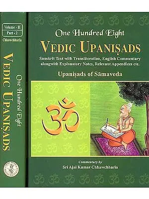 One Hundred Eight Vedic Upanisads (Volume 2: Upanisads of Samaveda) (Bound in Two Parts) ((Sanskrit Text with Transliteration, English Translation and Commentary alongwith Explanatory Notes, Relevant    Appendices etc.))