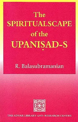 The Spiritualscape of the Upanisad-s