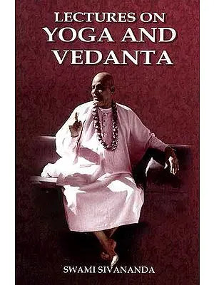 Lectures on Yoga and Vedanta