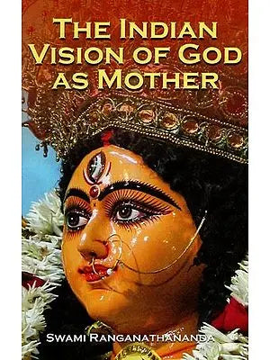 The Indian Vision Of God As Mother