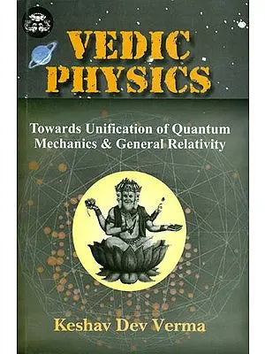 Vedic Physics: Towards Unification of Quantum Mechanics and General Relativity