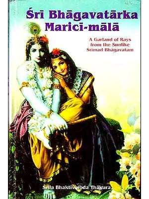 Sri Bhagavatarka Marici-Mala (A Garland of Rays from the Sunlike Srimad Bhagavatam)