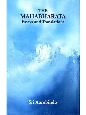 The Mahabharata: Essays and Translations by Sri Aurobindo