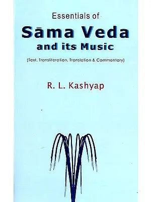 Essentials of Sama Veda and its Music (Sanskrit Text with Transliteration and English Translation)