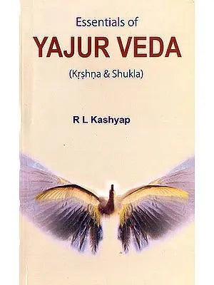 Essentials of Yajur Veda (Krshna and Shukla)