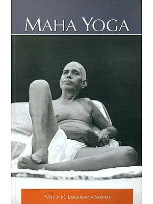 Maha Yoga: The Upanishadic Lore in The Light of The Teachings of Bhagavan Sri Ramana