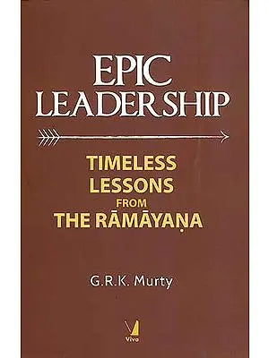 Epic Leadership  - Timeless Lessons from The Ramayana