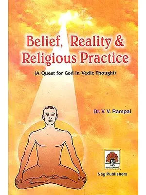 Belief, Reality & Religious Practice (A Quest for God in Vedic Thought)