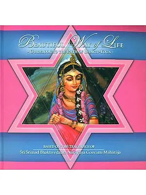 Beautiful Way of Life (Guidebook to The Path of Bhakti-Yoga)