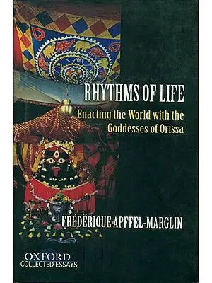 Rhythms of Life (Enacting the World with the Goddesses of Orissa)