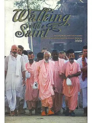 Walking with a Saint (Morning Walks and Conversations with Srila Bhaktivedanta Narayana Gosvami Maharaja 2009 )