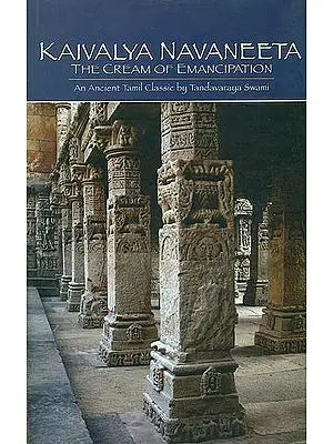 Kaivalya Navaneeta: The Cream of Emancipation (An Ancient Tamil Classic by Tandavaraya Swami)