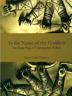 In the Name of the Goddess (The Durga Pujas of Contemporary Kolkatta)