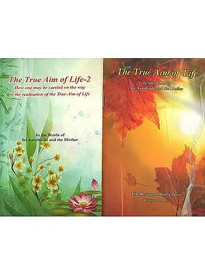 The True Aim of Life - In the Words of Sri Aurobindo and the Mother (Set of 2 Volumes)