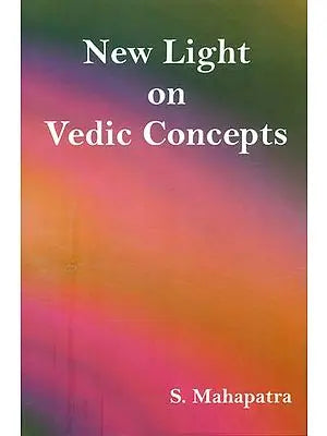 New Light on Vedic Concepts