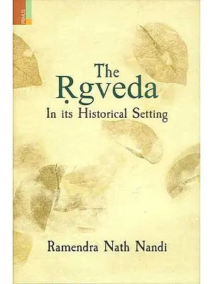 The Rgveda - In its Historical Setting