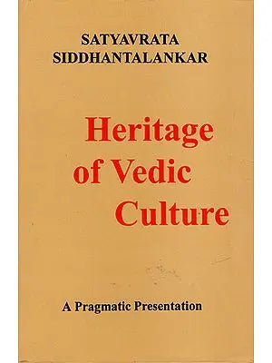 Heritage of Vedic Culture (A Pragmatic Presentation)