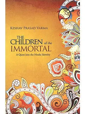 The Children of the Immortal (A Quest into the Hindu Identity)