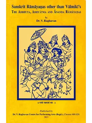 Sanskrit Ramayanas Other Than Valmiki's - The Adbhuta, Adhyatma, And Ananda Ramayanas