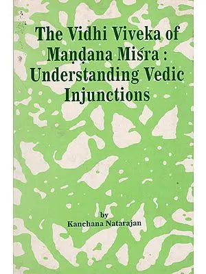 The Vidhi Viveka of Mandana Misra : Understanding Vedic Injunctions (An Old Book)