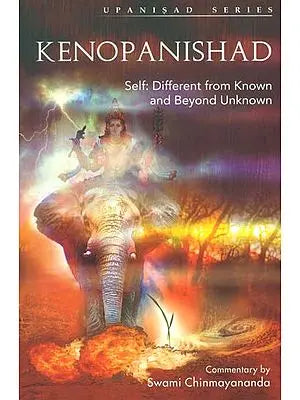 Kenopanishad (Self: Different From Known and Beyond Unknown)