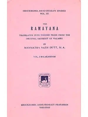 The Ramayana - Translated into English Prose from the Original Sanskrit of Valmiki (An Old and Rare Book)