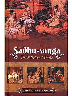 Sadhu-Sanga (The Birthplace of Bhakti)