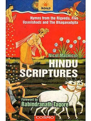 Hindu Scriptures (Hymns from the Rigveda, Five Upanishads and The Bhagavadgita)